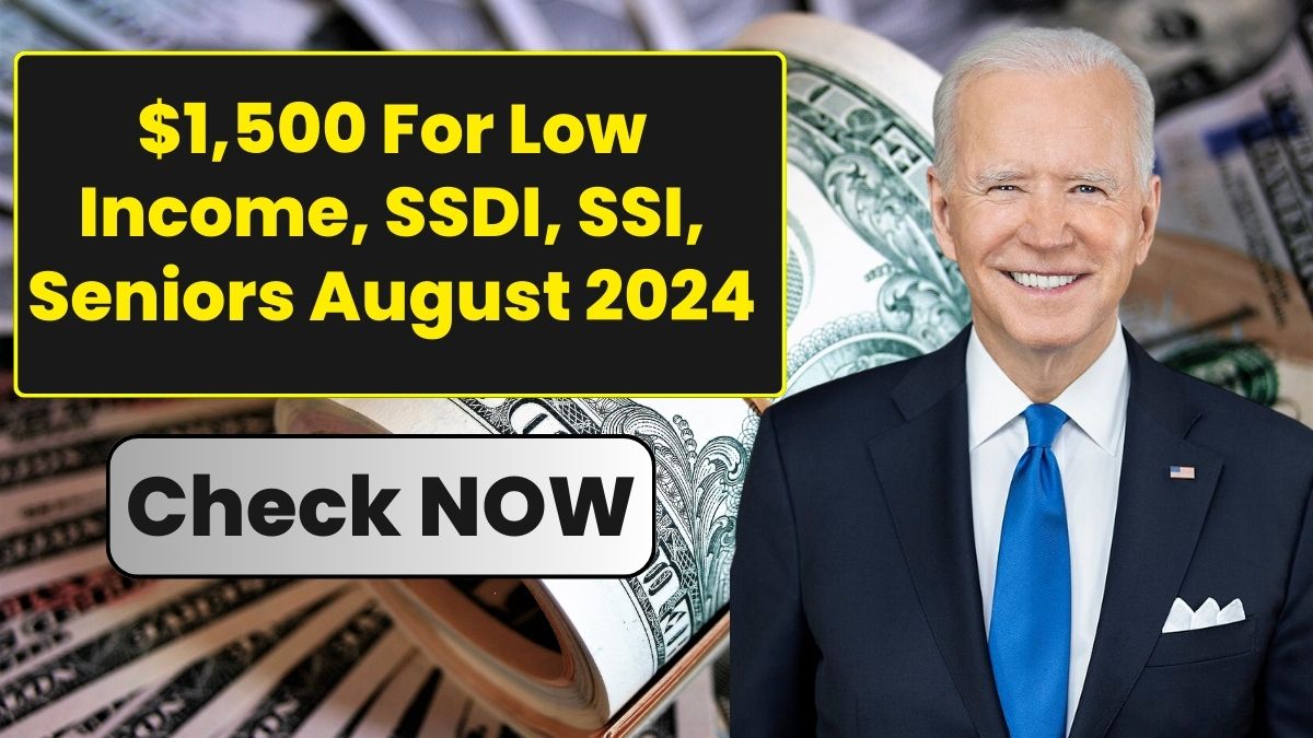 $1,500 For Low Income, SSDI, SSI, Seniors August 2024