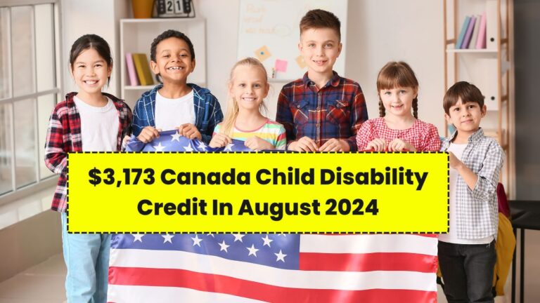 $3,173 Canada Child Disability Credit In August 2024