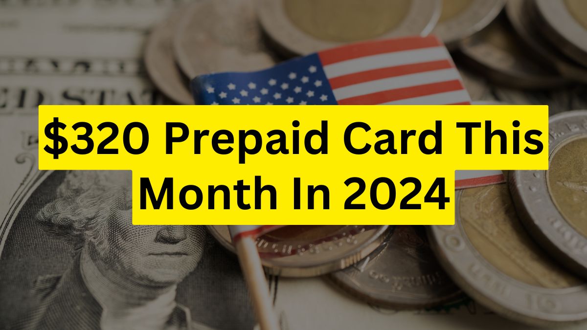 $320 Prepaid Card This Month In 2024