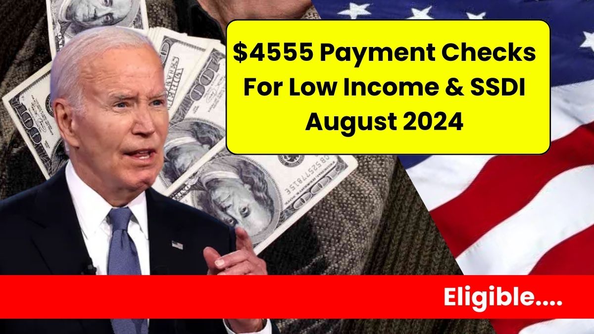 $4555 Payment Checks For Low Income & SSDI August 2024, Check Who is Eligible