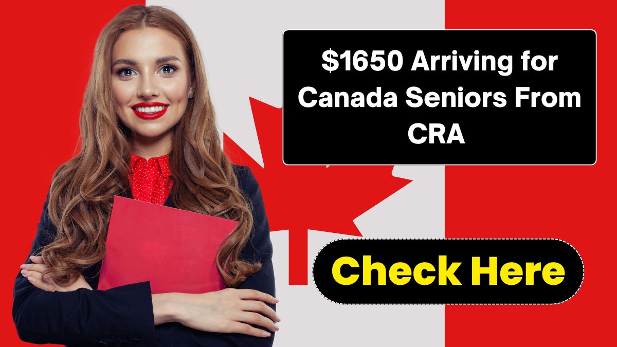 $1650 Arriving for Canada Seniors From CRA – What Are the Eligibility Requirements for This Payment?