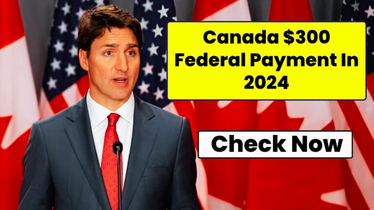 Canada $300 Federal Payment In 2024