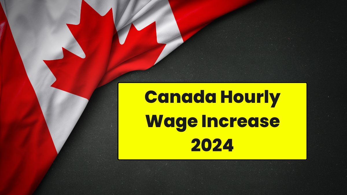 Canada Hourly Wage Increase 2024