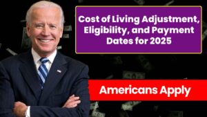 Cost of Living Adjustment, Eligibility, and Payment Dates for 2025