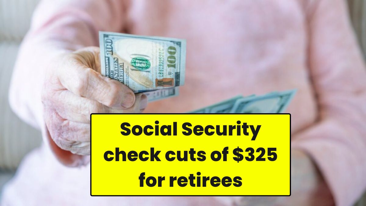 Social Security check cuts of $325 for retirees