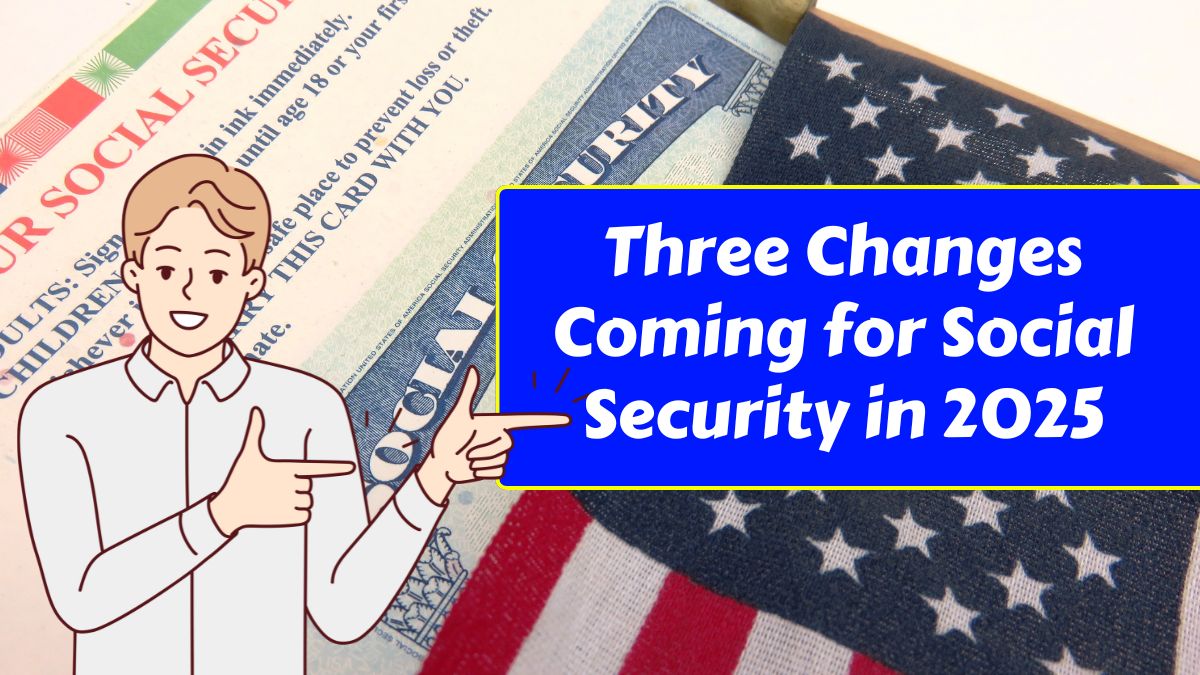 Three Changes Coming for Social Security in 2025