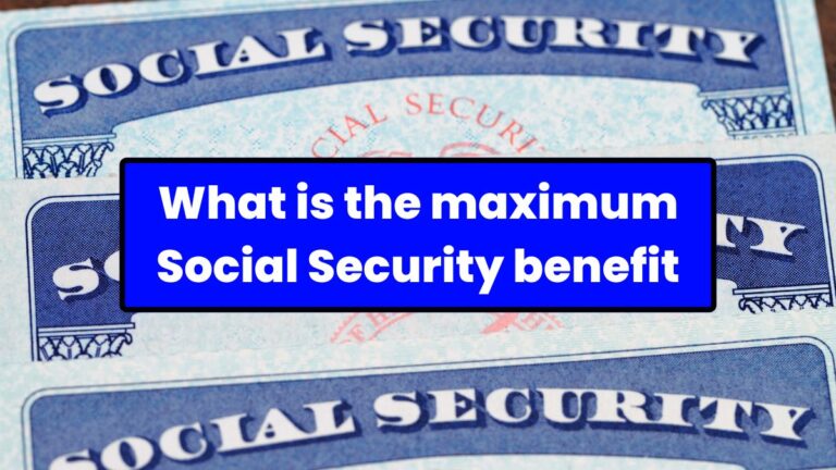 What is the maximum Social Security benefit