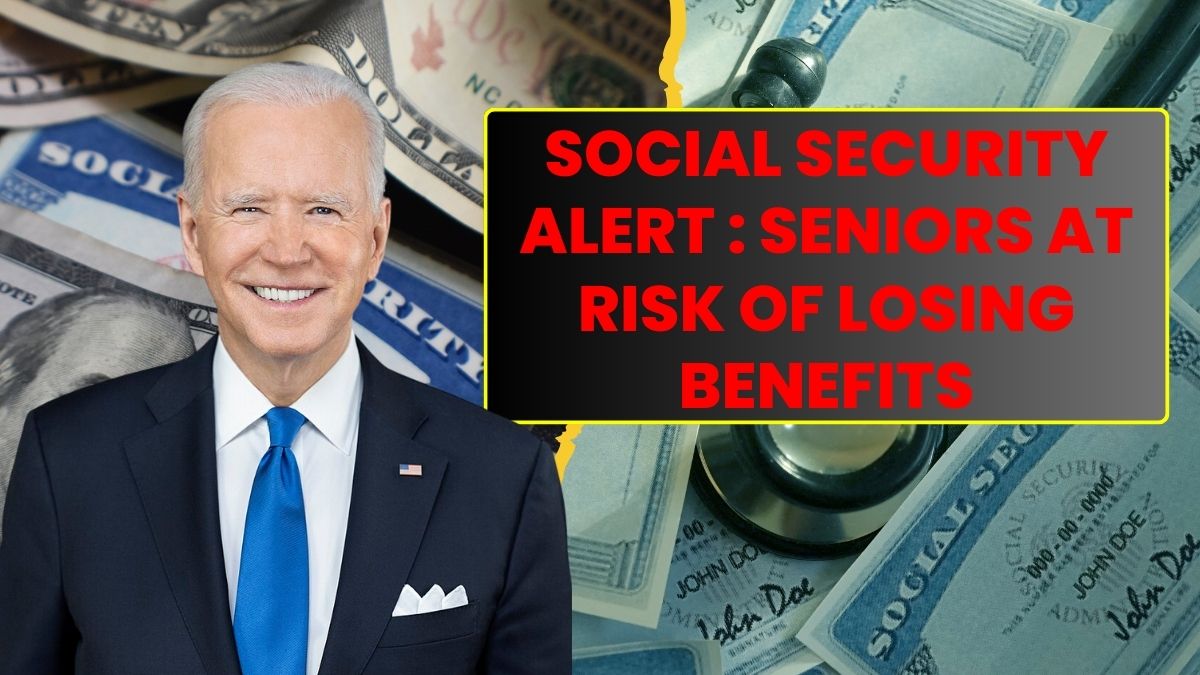 Social Security Alert : Seniors at Risk of Losing Benefits